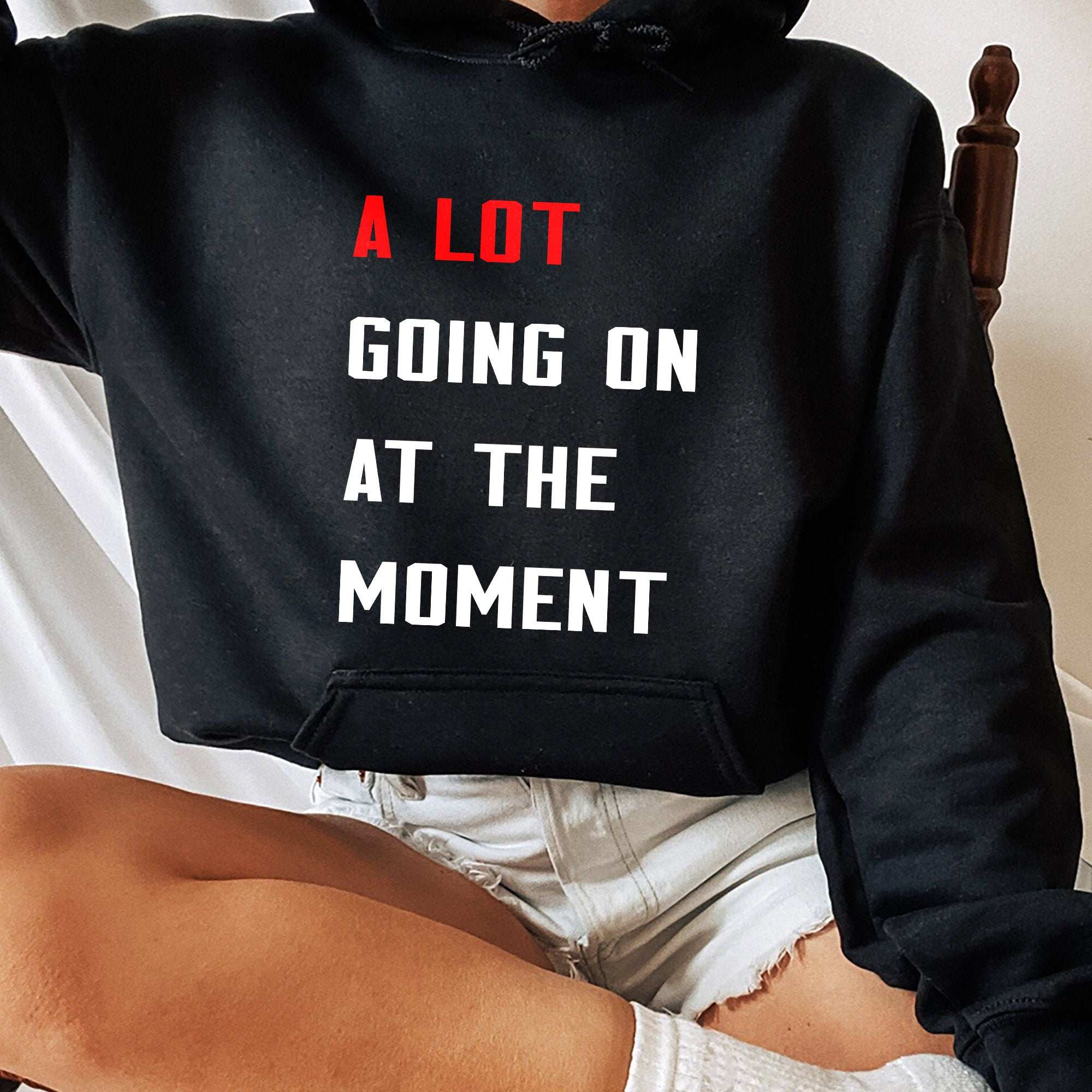 A Lot Going On At The Moment Shirt, Unique Shirt Gift For Fan, A Lot Going On At The Moment Sweatshirt Hoodie