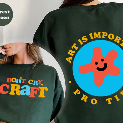 Dont Cry Craft Shirt, Art Is Important Pro Tip Shirt, Trending Unisex Tee Shirt, Unique Shirt Gift, Dont Cry Craft Sweatshirt Hoodie 2M