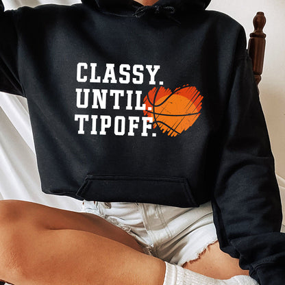 Classy Until Tipoff Basketball Shirt, Trending Unique Shirt Gift, Basketball Game Day Sweatshirt, Basketball Hoodie