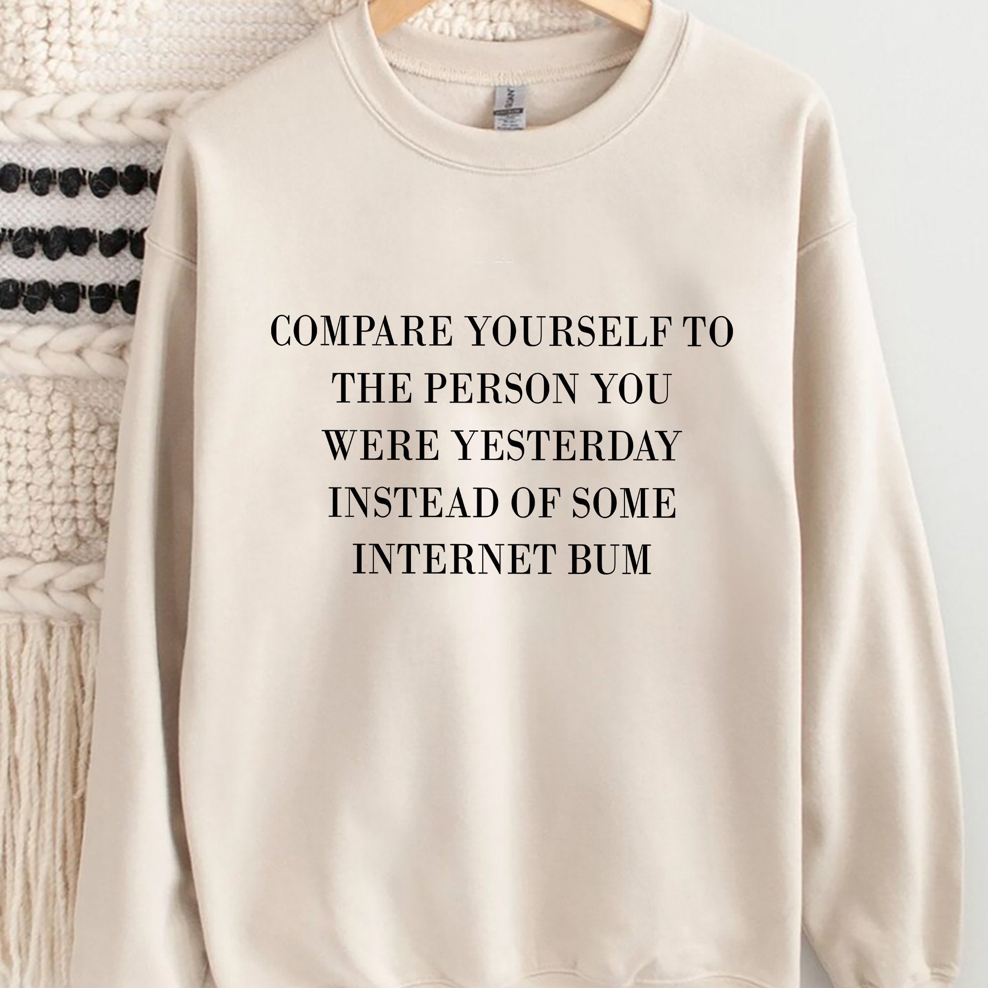 Compare Yourself To The Person You Were Yesterday Sweatshirt, Unique Shirt Gift, Instead Of Some Internet Bum Hoodie