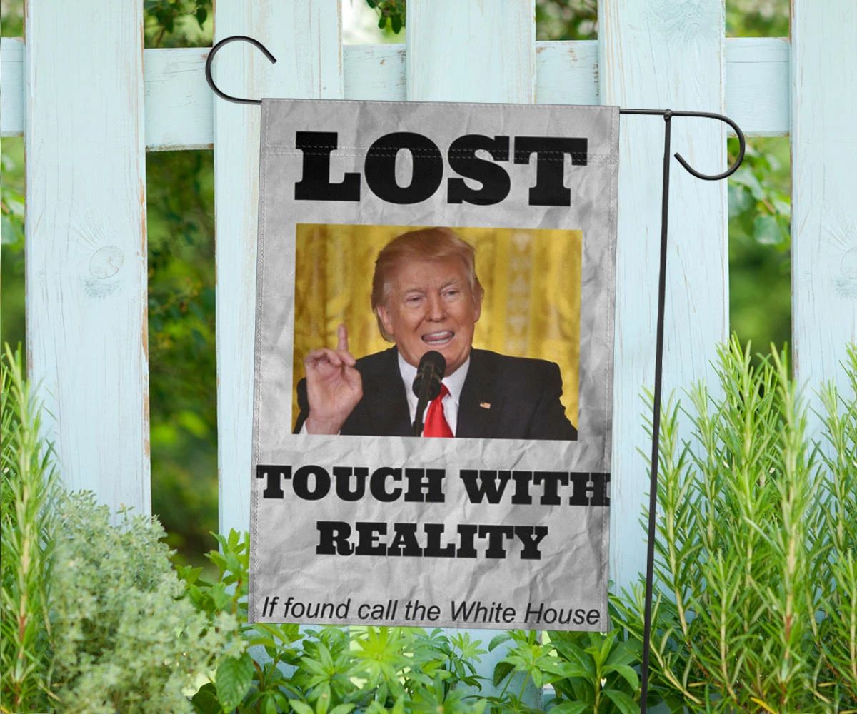 Trump Lost Flag Touch With Reality Funny Anti Trump Meme Anti Trump Sign Flag