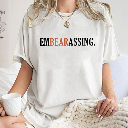 Embearassing Em Bear Assing Shirt, Trending Unisex Tee Shirt, Unique Shirt Gift, Embearassing Em Bear Assing Sweatshirt Hoodie