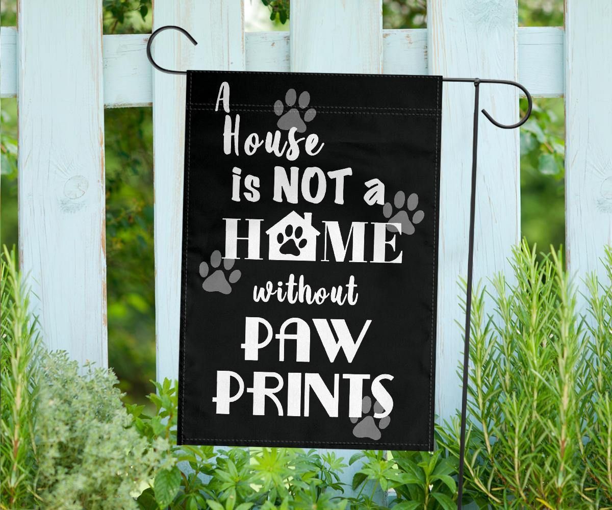 A House Is Not A Home Without Paw Prints Flag Yard Outdoor Decoration Gifts For Dog Lover