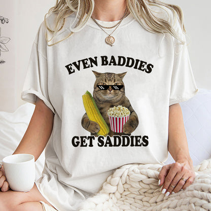 Even Baddies Get Saddies Shirt, Trending Unisex Tee Shirt, Unique Shirt Gift, Even Baddies Get Saddies Sweatshirt Hoodie, Cat Meme Tee