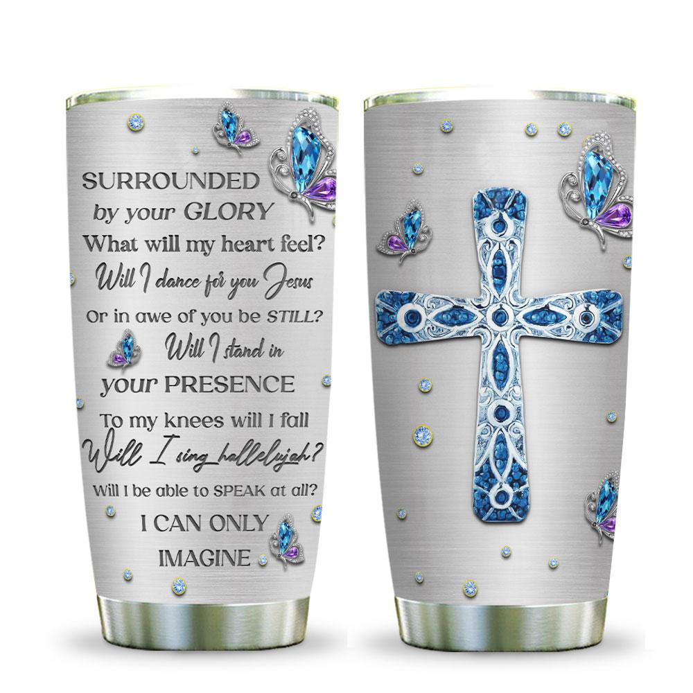 Jesus Tumbler Surrounded By Your Glory