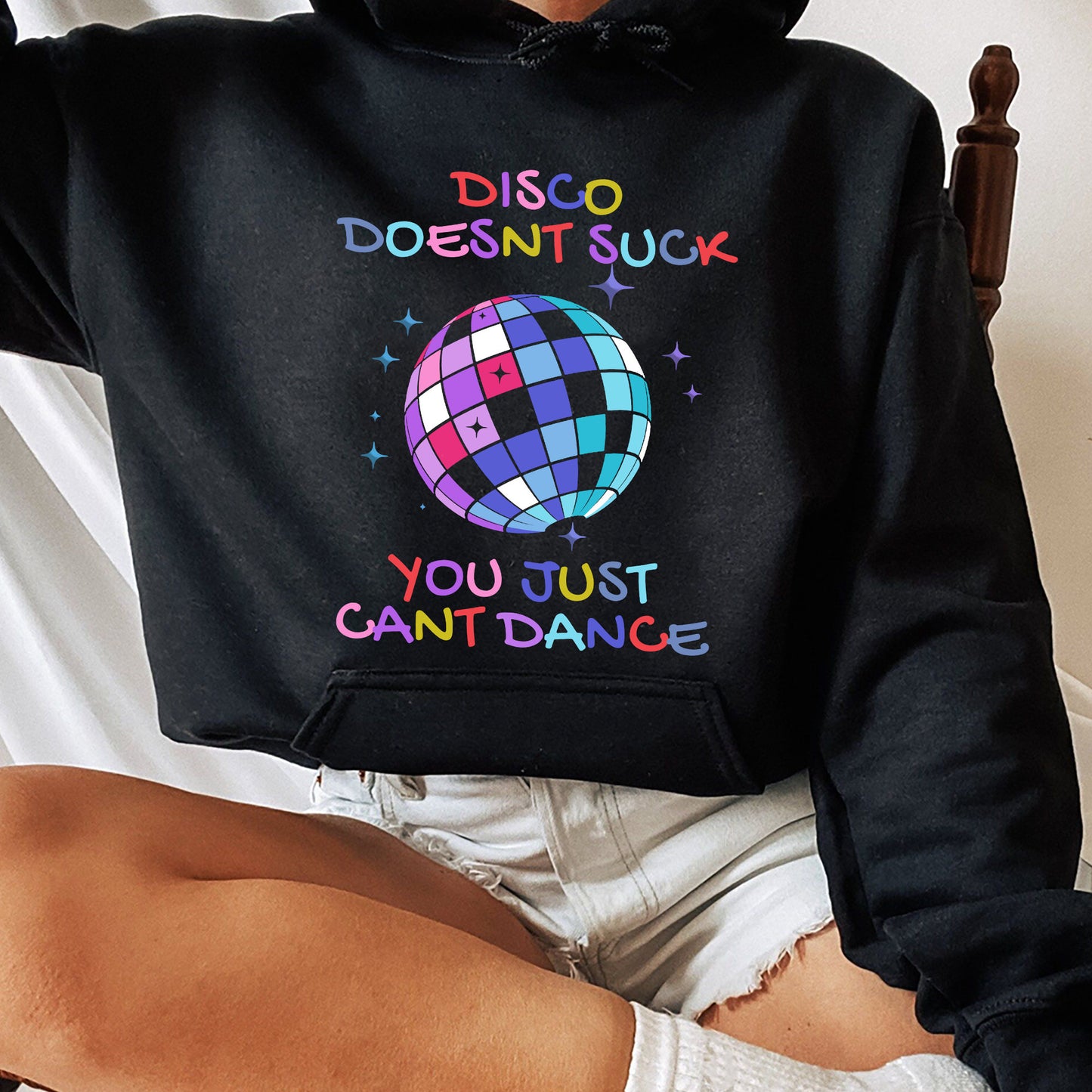 Disco Doesnt Suck You Just Cant Dance Sweatshirt, Trending Unisex Shirt, Funny Unique Shirt Gift For Disco Lover, You Just Cant Dance Hoodie