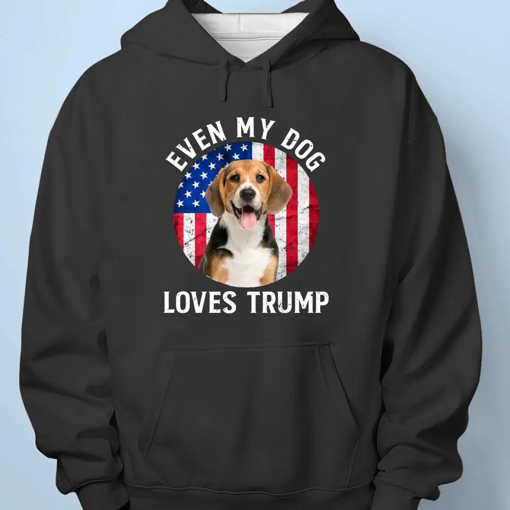 Custom Photo Even My Dogs Love Trump - Trump Election Unisex T-shirt, Hoodie, Sweatshirt