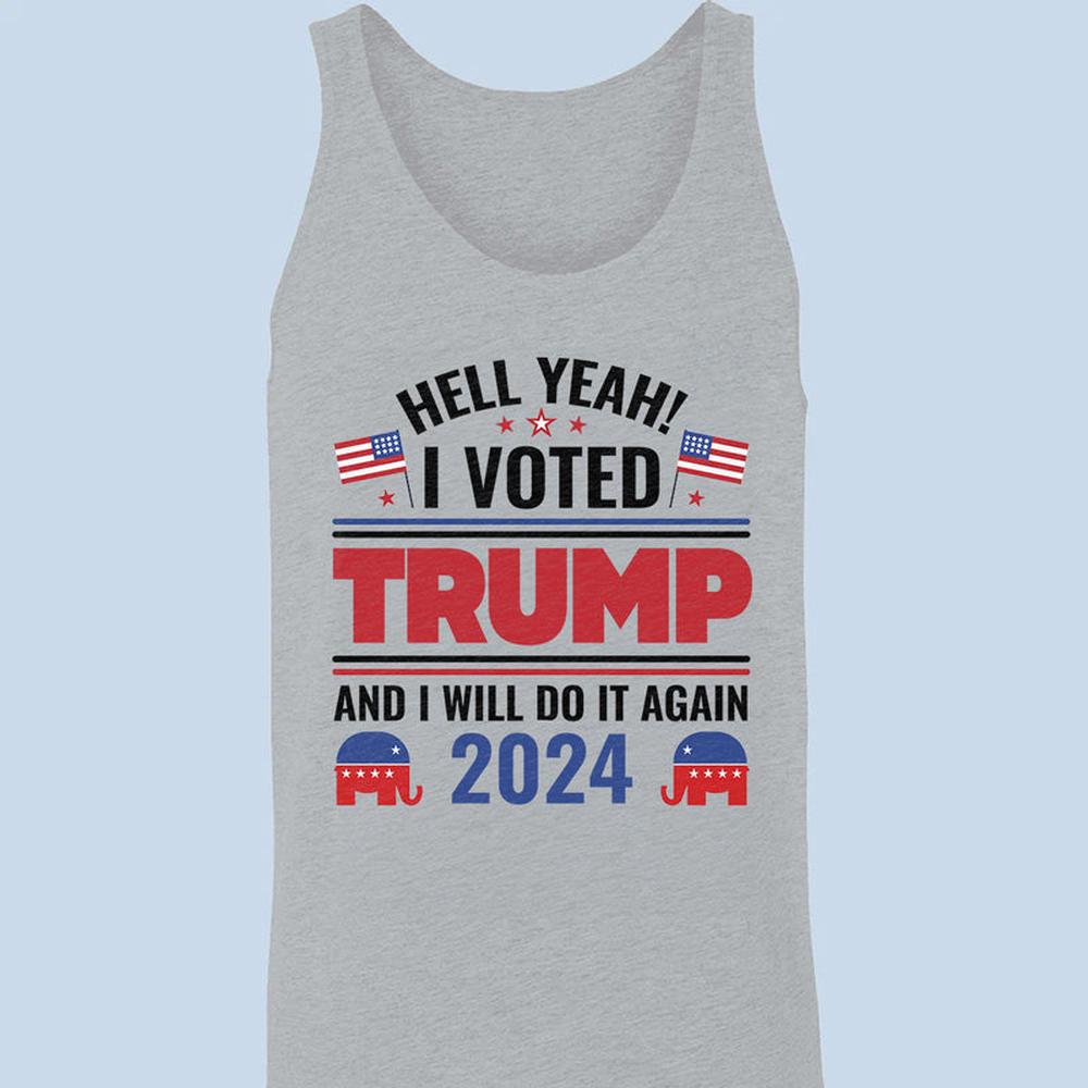 Yeah I Voted Trump And Will Do It Again - US Elections Unisex Apparel Tank top