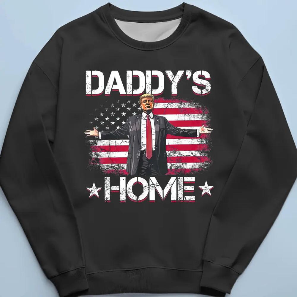 Daddy's Home To Take America Back - Trump Election Unisex T-shirt, Hoodie, Sweatshirt