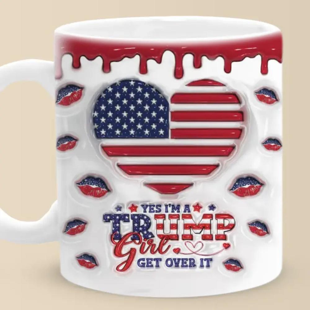 I'm A Trump Girl, Get Over It - US Elections 3D Inflated Effect Printed Mug, Trump Mug - Gift For Best Friends, BFF, Sisters