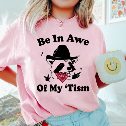 Be In Awe Of My Tism Racoon Shirt, Trending Unisex Tee Shirt, Funny Racoon Shirt, Be In Awe Of My Tism Sweatshirt Hoodie