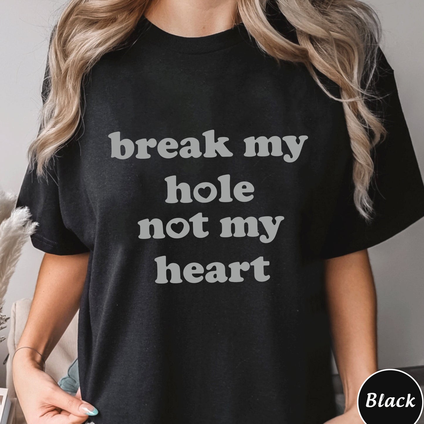 Break My Hole Not My Heart Shirt, Trending Unisex Tee Shirt, Unique Shirt Gift, Break My Hole Not My Heart Sweatshirt Hoodie