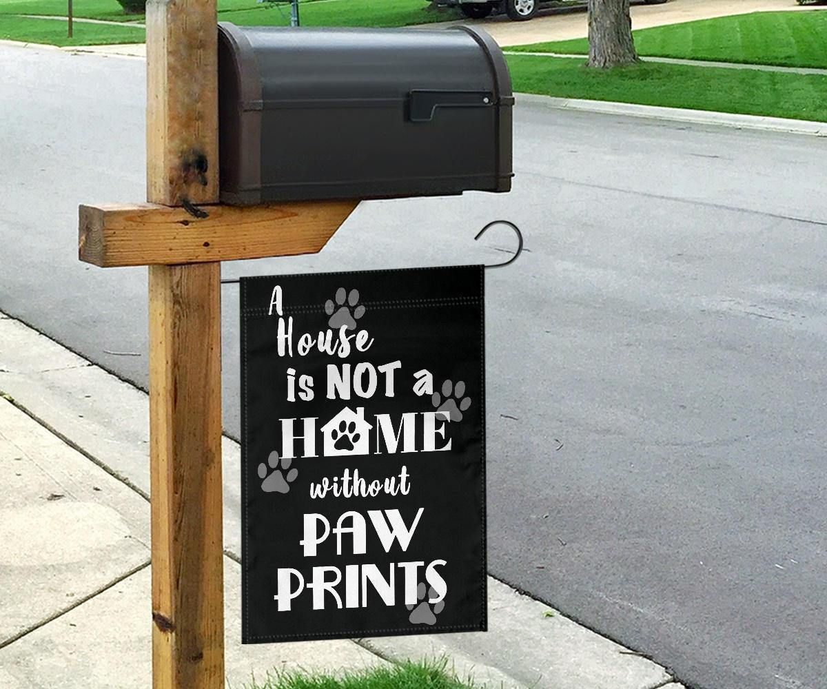 A House Is Not A Home Without Paw Prints Flag Yard Outdoor Decoration Gifts For Dog Lover