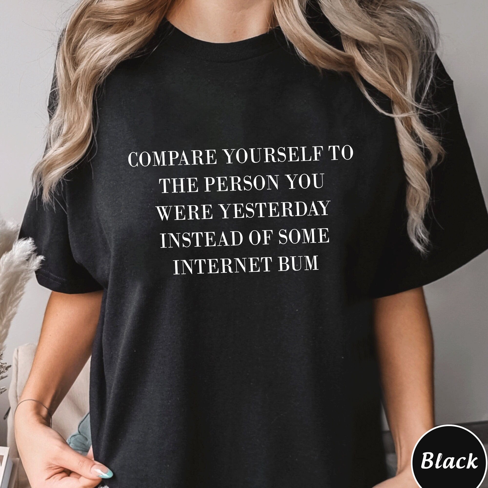 Compare Yourself To The Person You Were Yesterday Sweatshirt, Unique Shirt Gift, Instead Of Some Internet Bum Hoodie