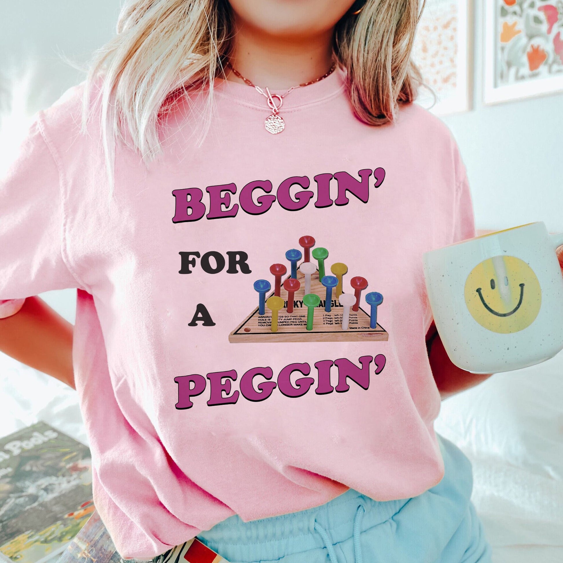 Beggin For A Peggin Shirt, Treding Unisex Tee Shirt, Beggin For A Peggin Sweatshirt Hoodie, Peggin Lovers Tee