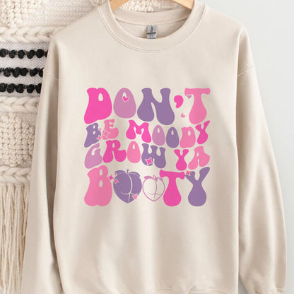 Dont Be Moody Grow Ya Booty Shirt, Trending Unisex Tee Shirt, Funny Gym Tshirt, Dont Be Moody Grow Ya Booty Sweatshirt Hoodie