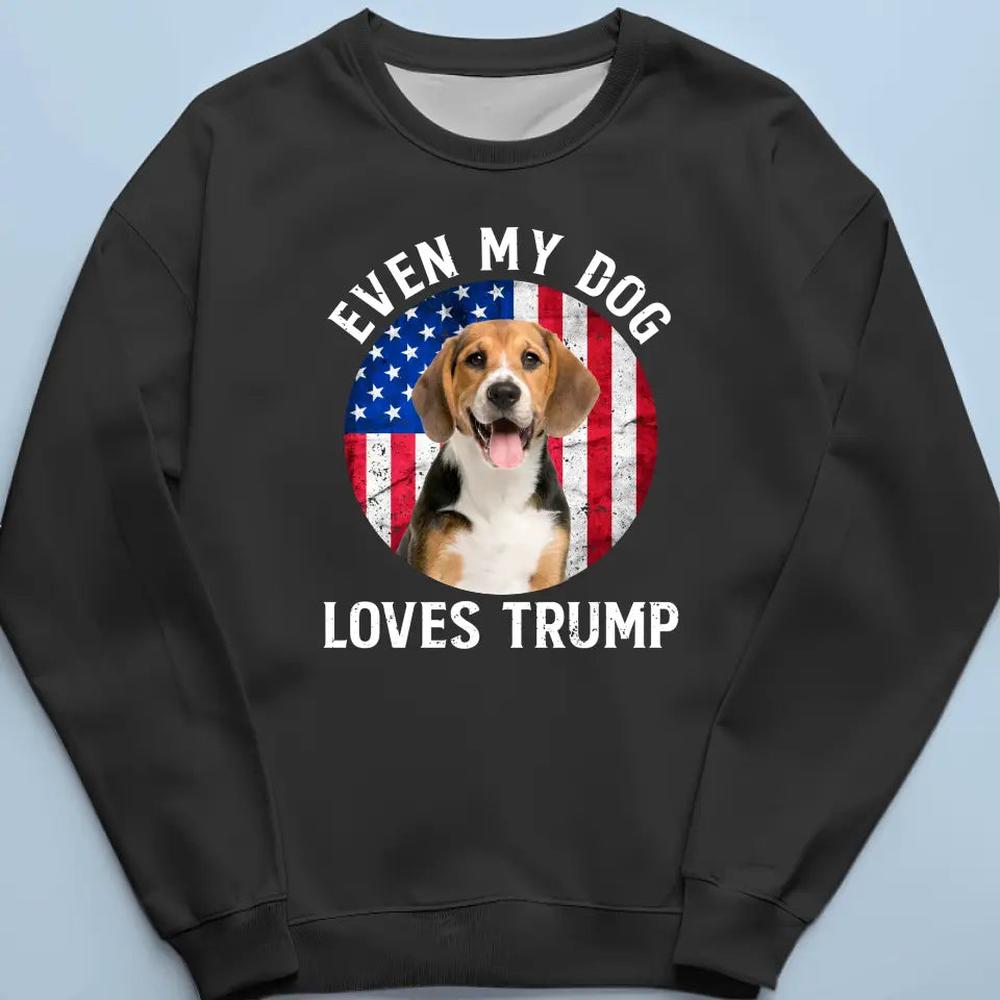 Custom Photo Even My Dogs Love Trump - Trump Election Unisex T-shirt, Hoodie, Sweatshirt