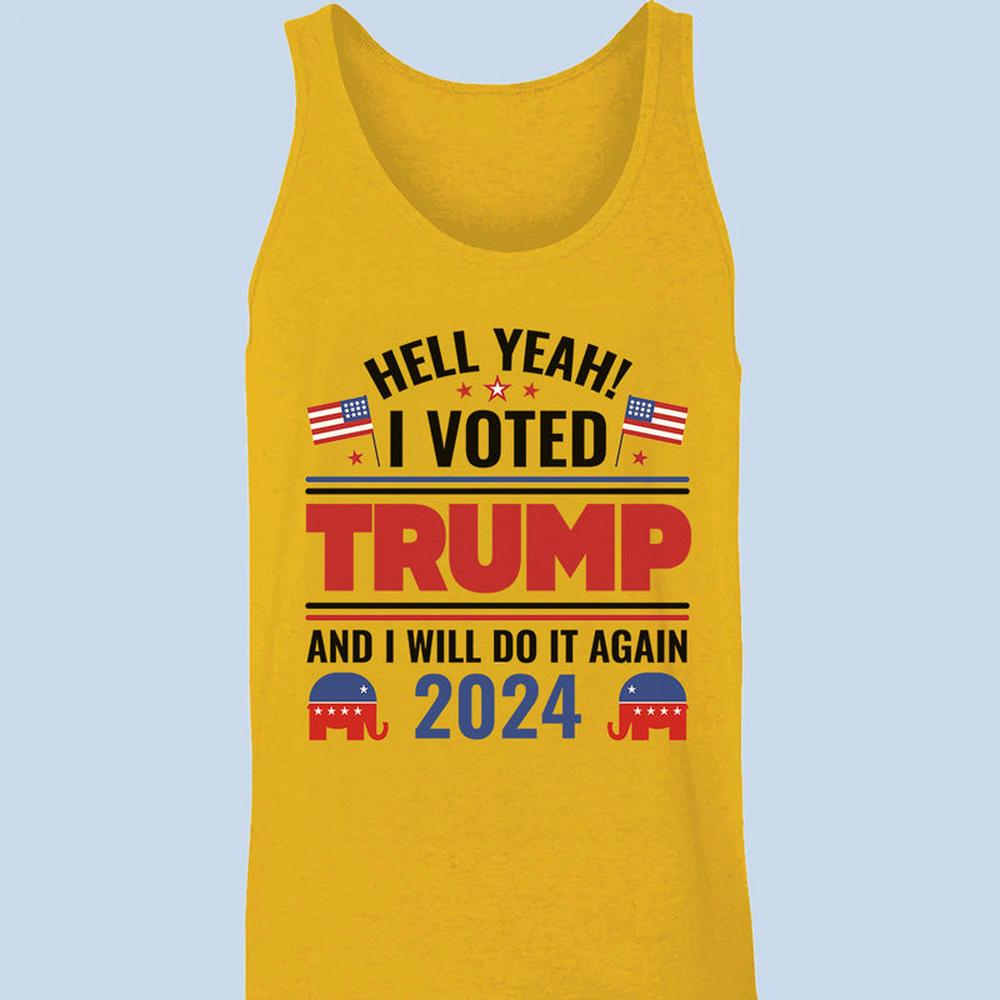 Yeah I Voted Trump And Will Do It Again - US Elections Unisex Apparel Tank top