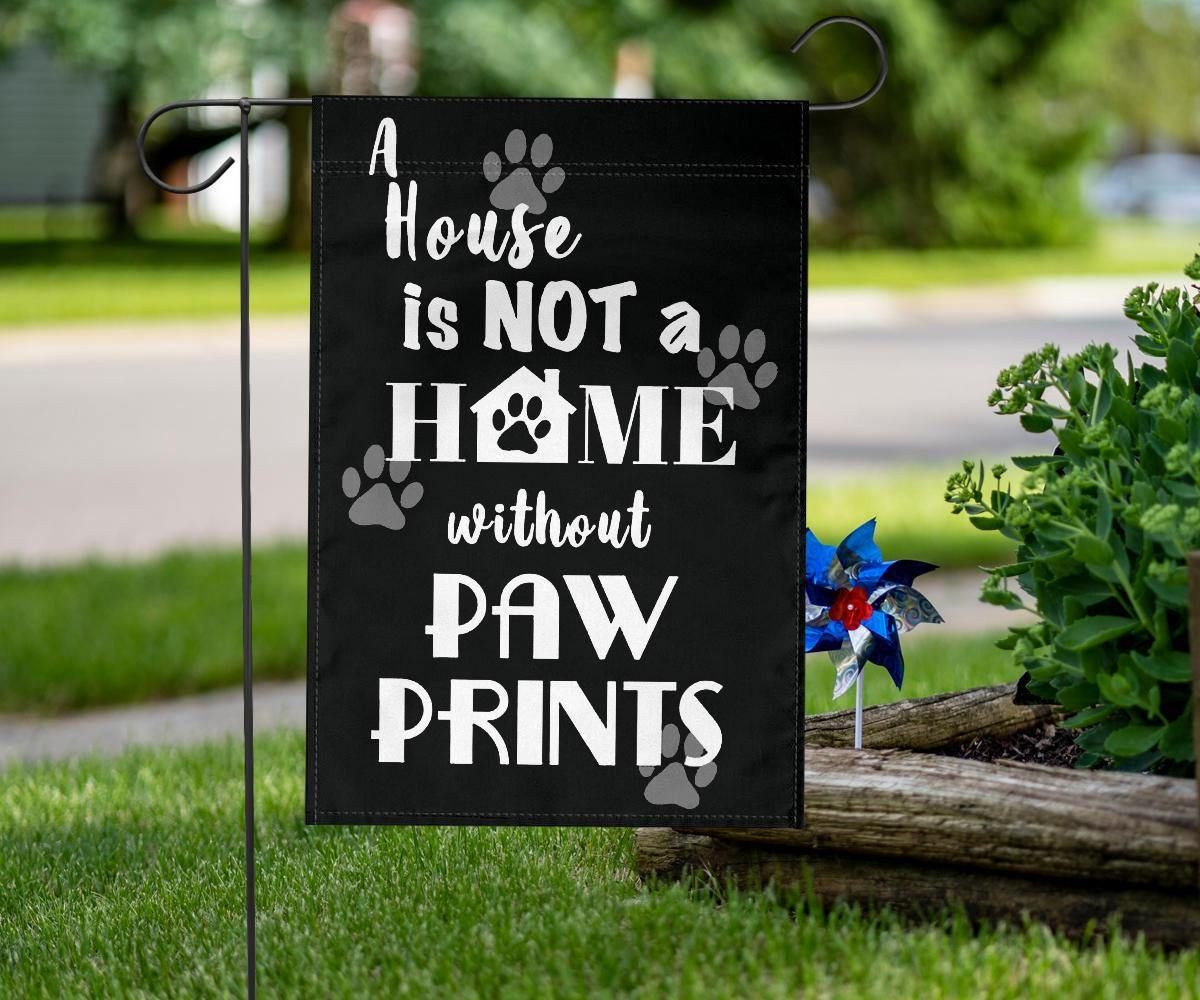 A House Is Not A Home Without Paw Prints Flag Yard Outdoor Decoration Gifts For Dog Lover