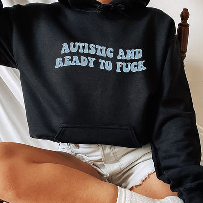 Autistic and Ready to Fuck Shirt, Funny Meme Tee, Trending Unisex Tee Shirt, Autistic and Ready to Fuck Sweatshirt Hoodie