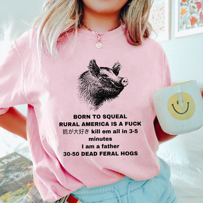 Feral Hog Born To Squeal Rural America Is A Fuck Shirt, Funny Meme Shirt, Unisex Sweatshirt Hoodie, Born To Squeal Feral Hog Sweatshirt