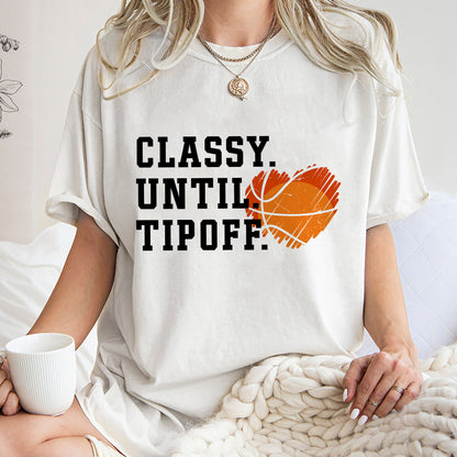 Classy Until Tipoff Basketball Shirt, Trending Unique Shirt Gift, Basketball Game Day Sweatshirt, Basketball Hoodie