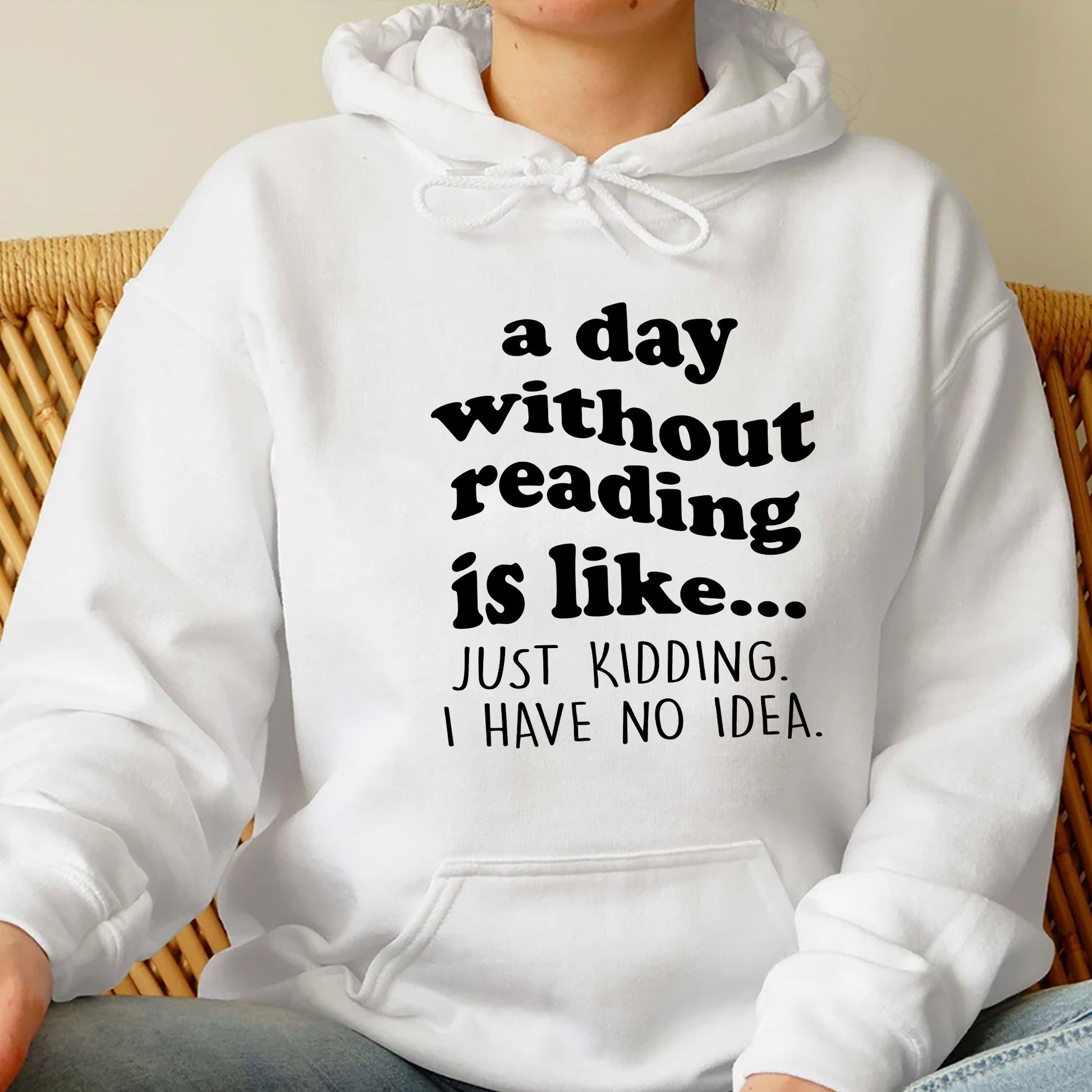 A Day Without Reading Shirt, Trending Unisex Tee Shirt, Book Lover Bookworm, Is Like Just Kidding I Have No Idea Sweater