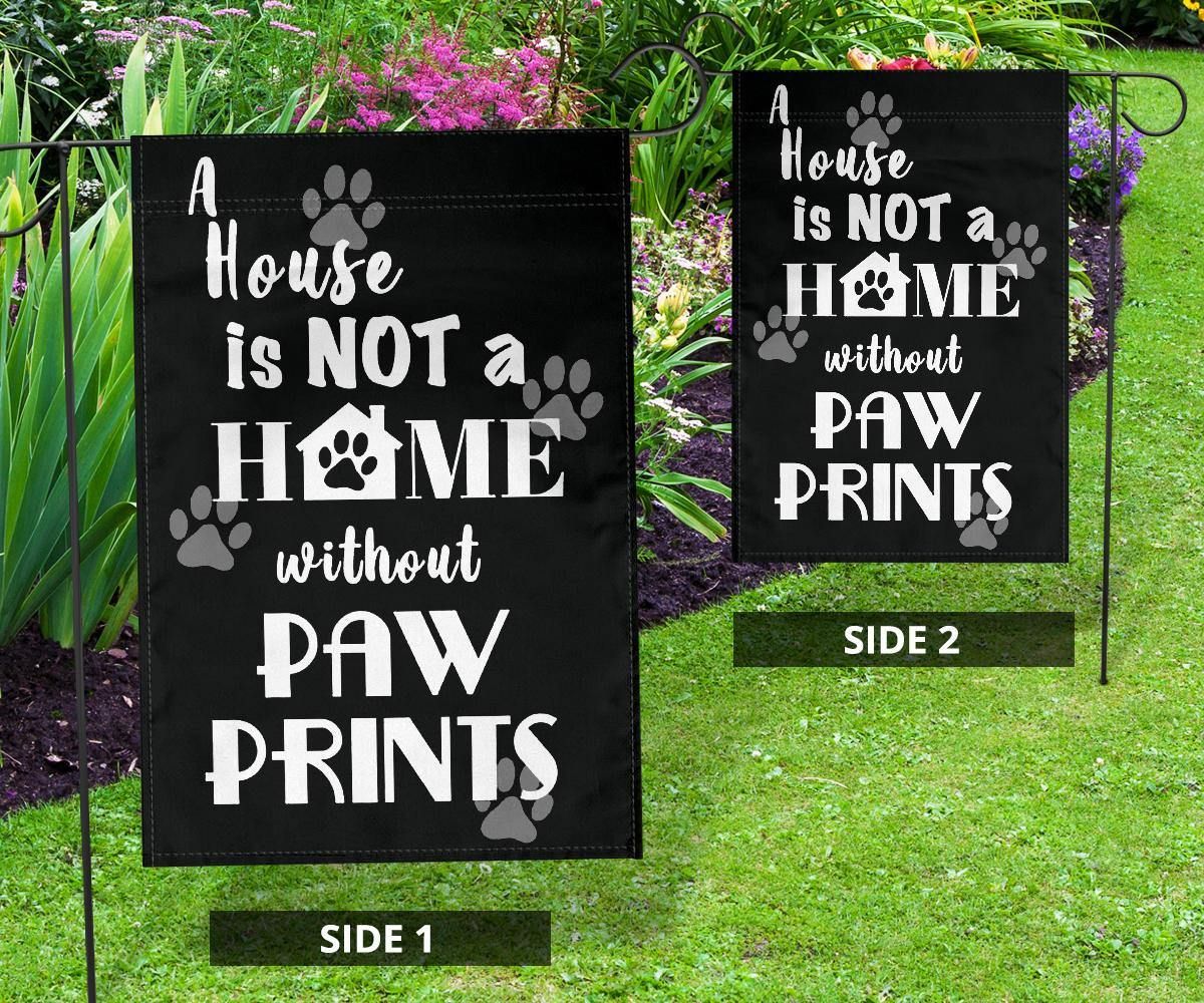 A House Is Not A Home Without Paw Prints Flag Yard Outdoor Decoration Gifts For Dog Lover