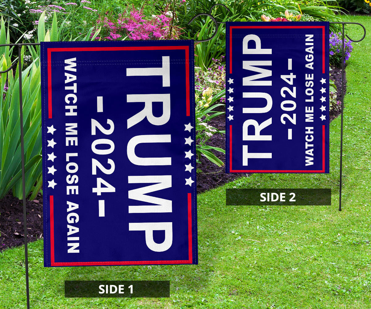 Trump 2024 Watch Me Lose Again Flag Against Donald Trump For President Election Merch