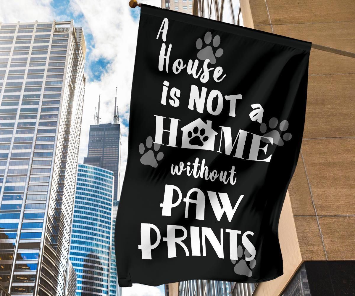 A House Is Not A Home Without Paw Prints Flag Yard Outdoor Decoration Gifts For Dog Lover