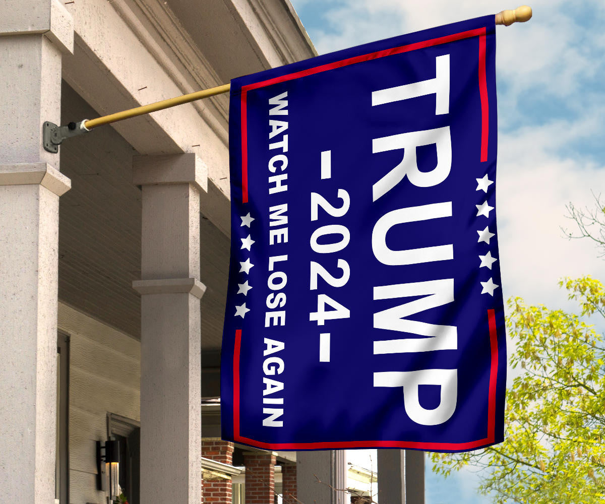 Trump 2024 Watch Me Lose Again Flag Against Donald Trump For President Election Merch