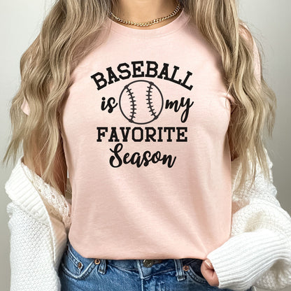 Baseball is my favorite season shirt, baseball season tshirt, baseball mom shirt