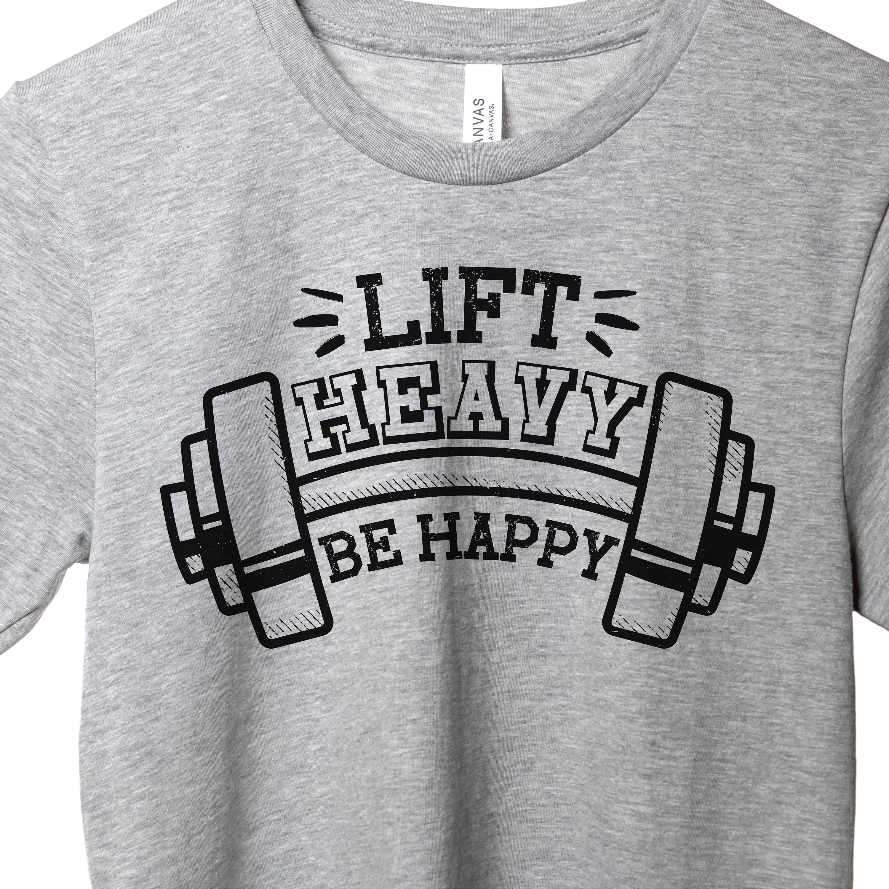 Be Happy Lift Heavy Shirt, Funny Workout Shirt, Trendy Gym Shirt, Lift Heavy Shirt