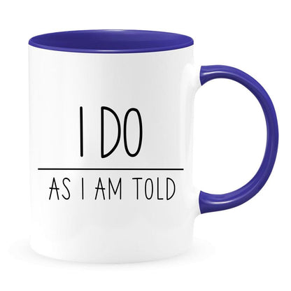 I Do As I Am Told - I Do Mug - Gift for Bride and Groom - Wedding Gift Ideas - Gift for Newlyweds - Just Married Mug - Wedding Gift Ideas