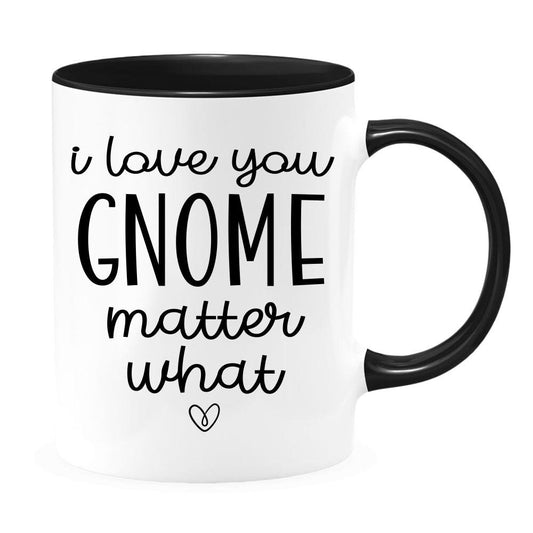 I Love You Gnome Matter What - Valentines Day Mug - Valentines Day Gift - Custom Valentines Mug - Gnome Mug - Gift for Wife - Husband Gift