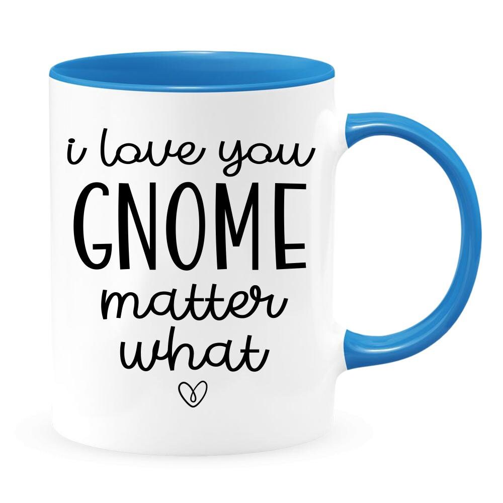 I Love You Gnome Matter What - Valentines Day Mug - Valentines Day Gift - Custom Valentines Mug - Gnome Mug - Gift for Wife - Husband Gift