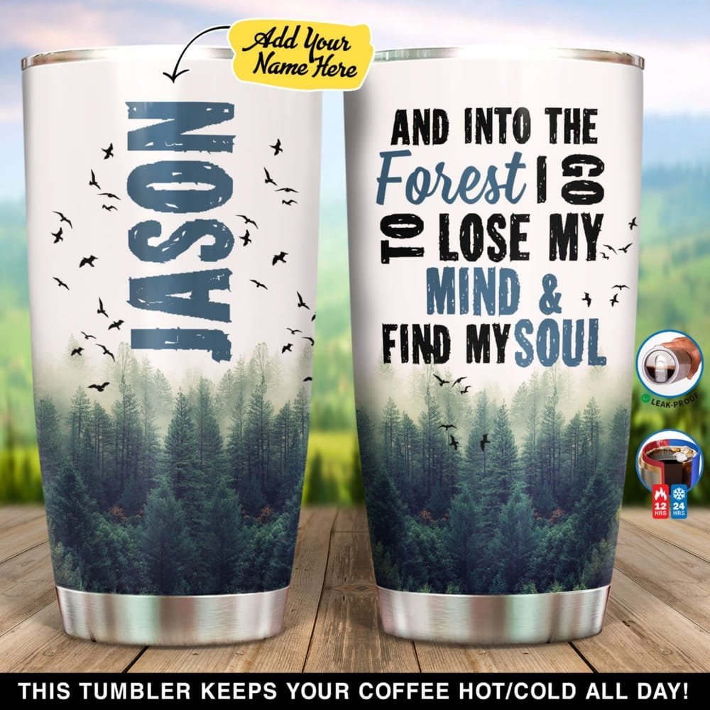 And Into The Forest I Go To Lose My Mind And Find My Soul Personalized Tumbler