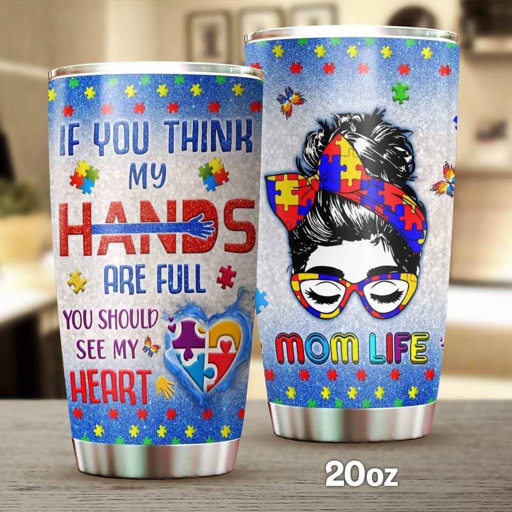 Autism Mom Life If You Think My Hands Are Full You Should Personalized Tumbler