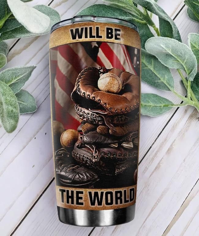 Baseball Will Be The World Personalized Tumbler