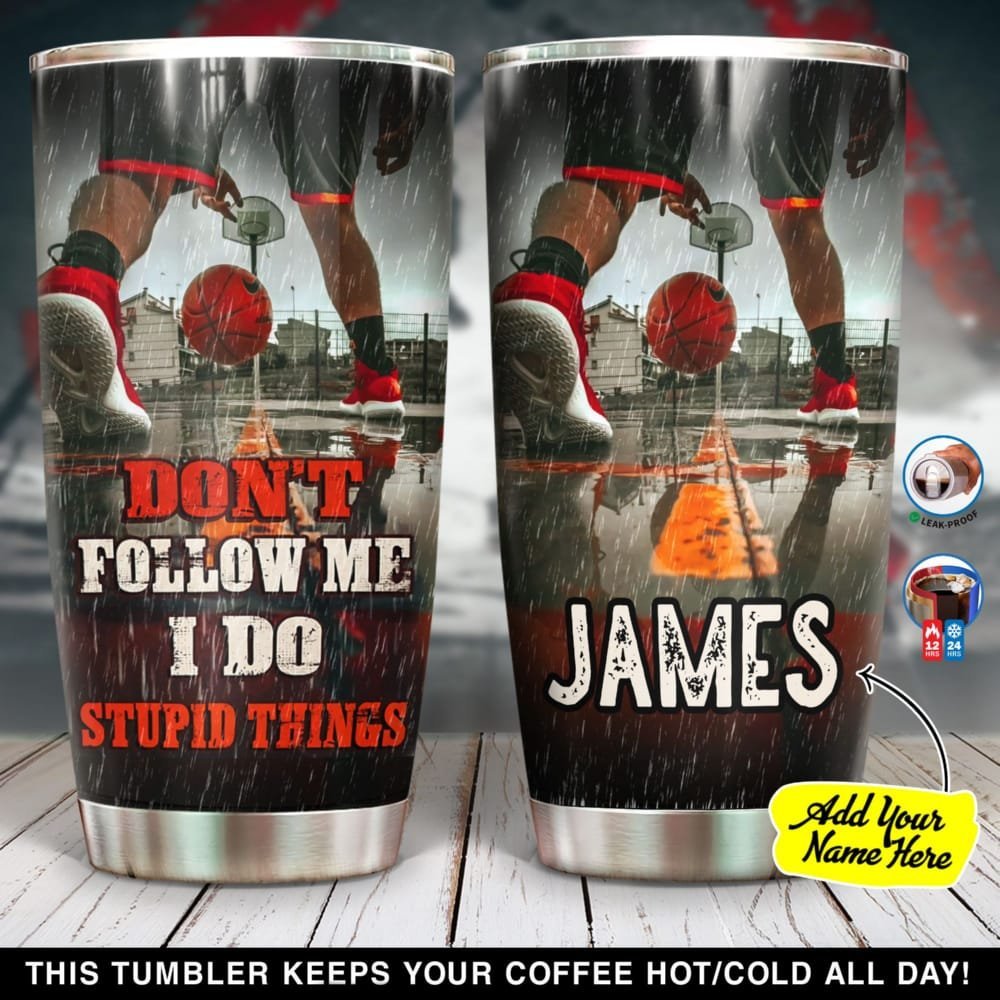 Basketball Don't Follow Me I Do Stupid Things Personalized Tumbler