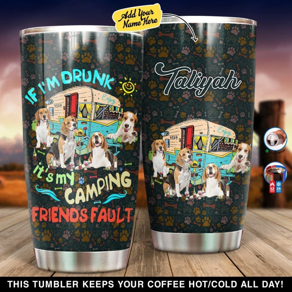 Beagle If I'm Drunk It?s My Camping Friends Fault Personalized Tumbler