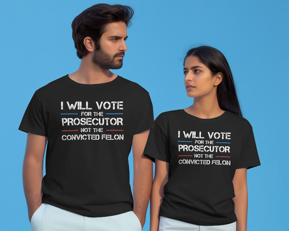 I Will Vote For The Prosecutor Not The Convicted Felon Unisex T-shirt, Hoodie, Sweatshirt