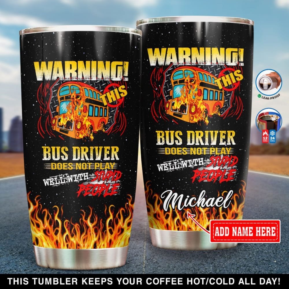 Warning This Bus Driver Does Not Play Well With Stupid People Personalized Tumbler