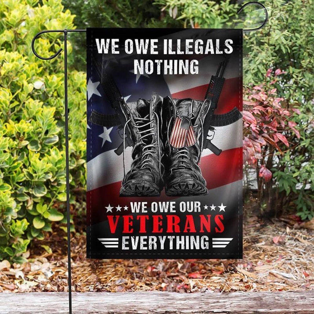 We Owe Our Veterans Everything Flag, Veteran Garden Flags