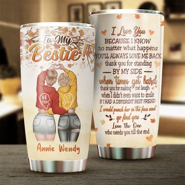 What Happens You Will Always Love Me Back Gift For Bestie Personalized Tumbler