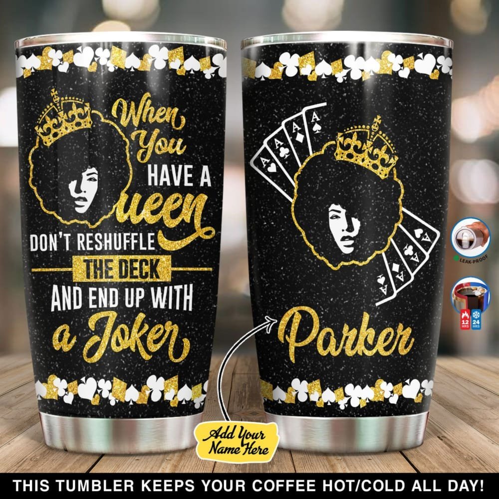 When You Have A Queen Don't Reshuffle The Deck Personalized Tumbler