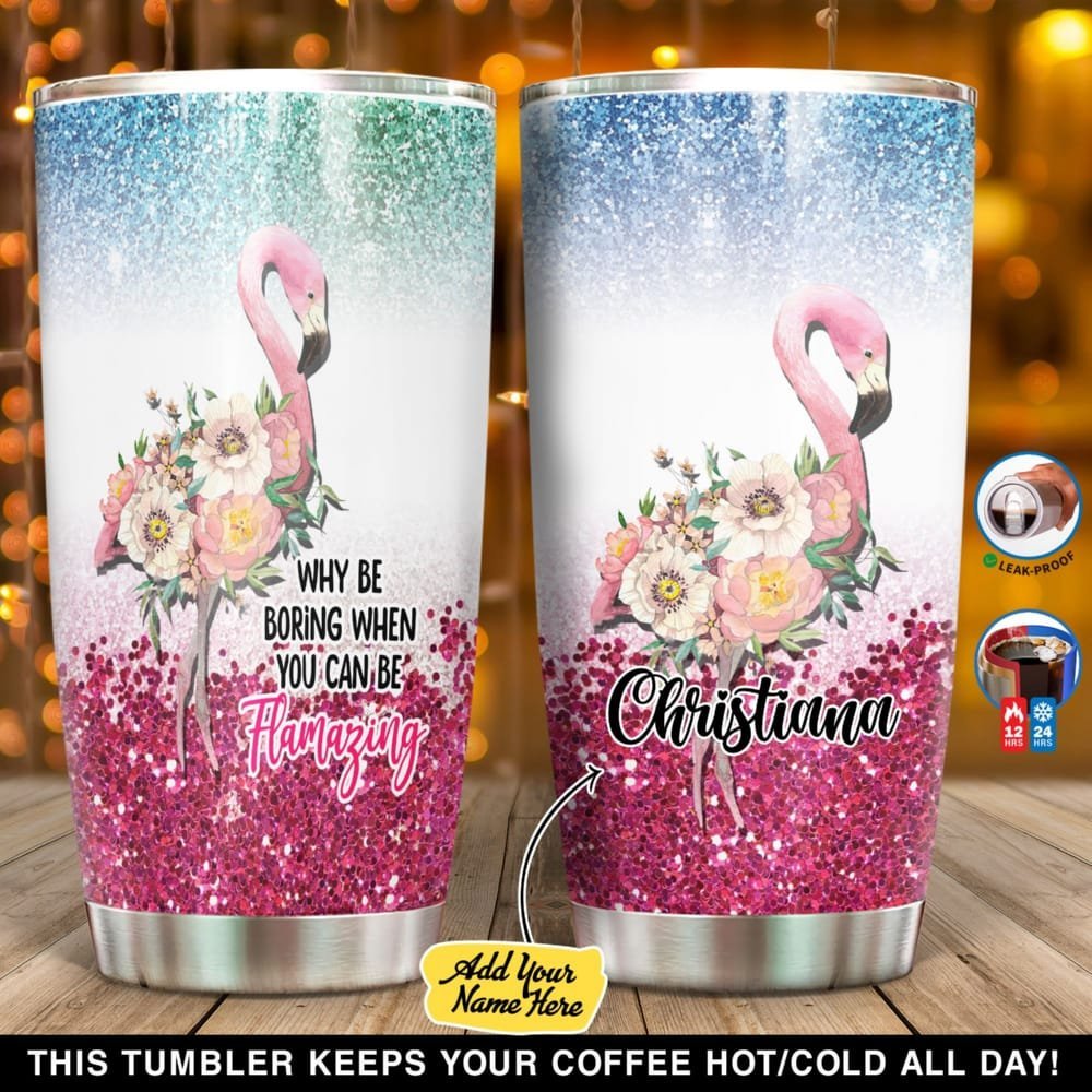 Why Be Boring When You Can Be Flamazing Personalized Tumbler