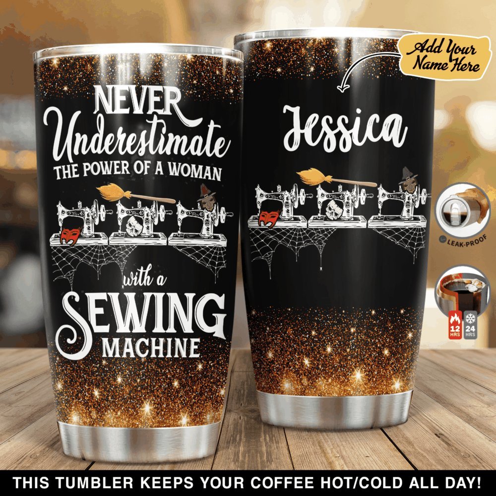 Women Never Underestimate A Woman With A Sewing Machine Personalized Tumbler