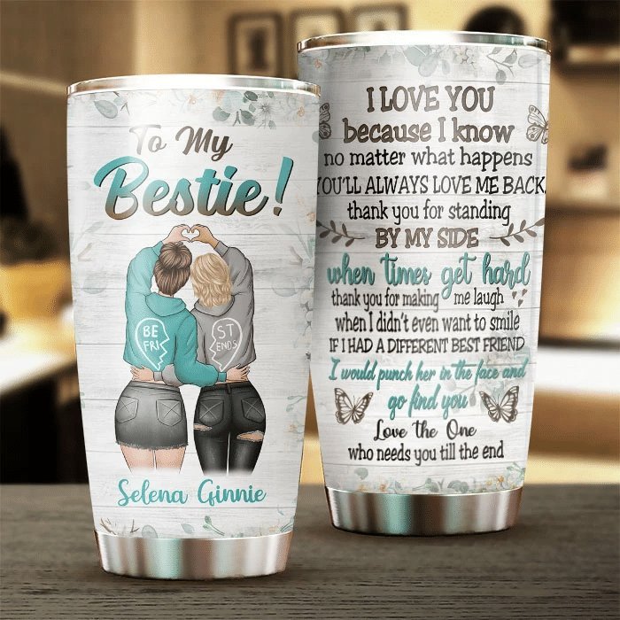 You Will Always Love Me Back Gift For Bestie Personalized Tumbler