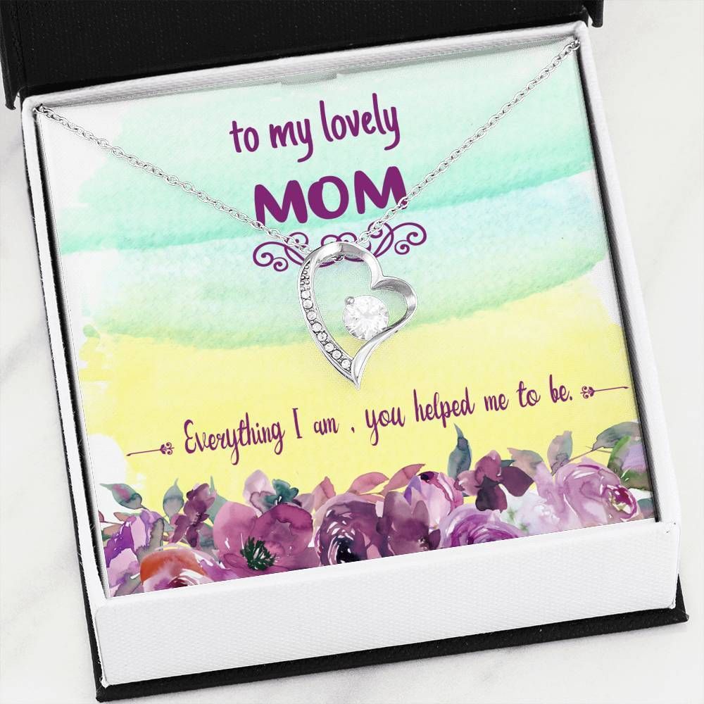 Everything I Am You Help Me To Be Forever Love Necklace For Mom